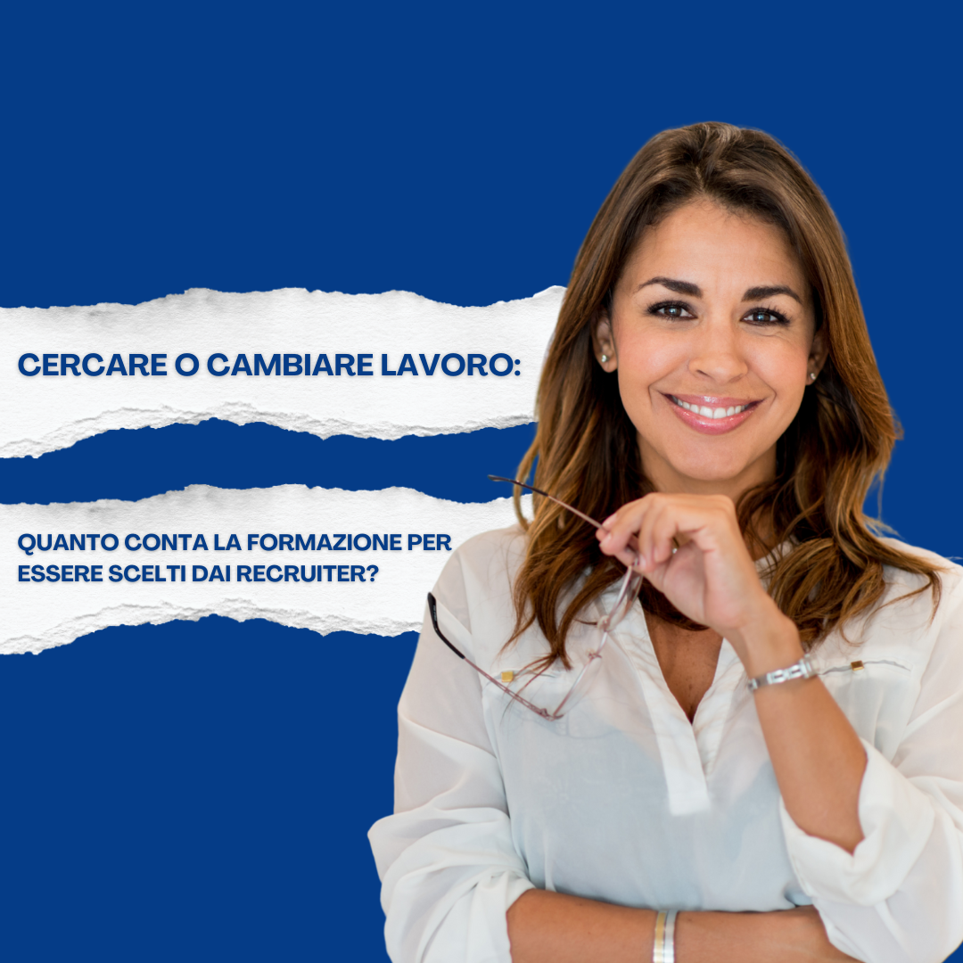 Cercare o cambiare lavoro: quanto conta la formazione per essere scelti dai recruiter?