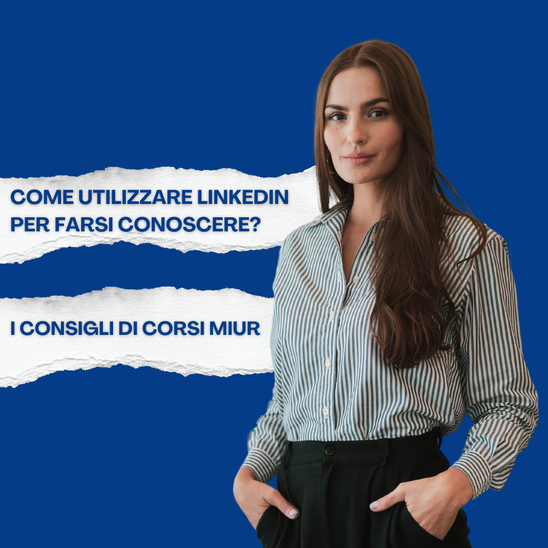 Come utilizzare LinkedIn per farsi conoscere? I consigli di Corsi Miur
