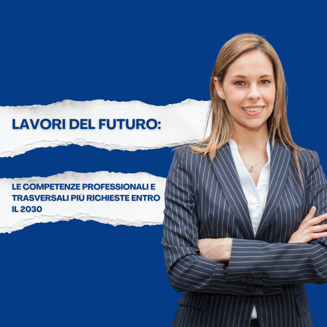 Lavori del futuro: le competenze professionali e trasversali più richieste entro il 2030